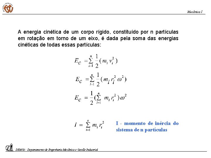 Mecânica I A energia cinética de um corpo rígido, constituído por n partículas em