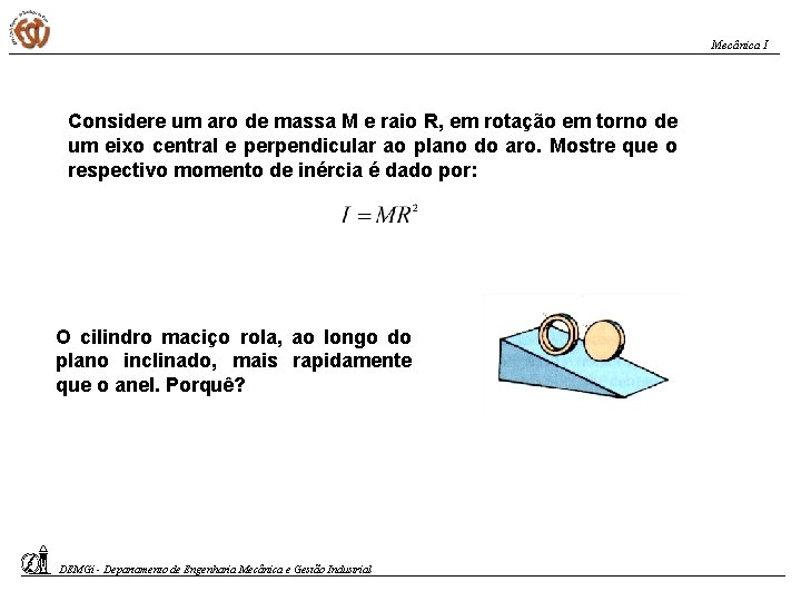 Mecânica I Considere um aro de massa M e raio R, em rotação em