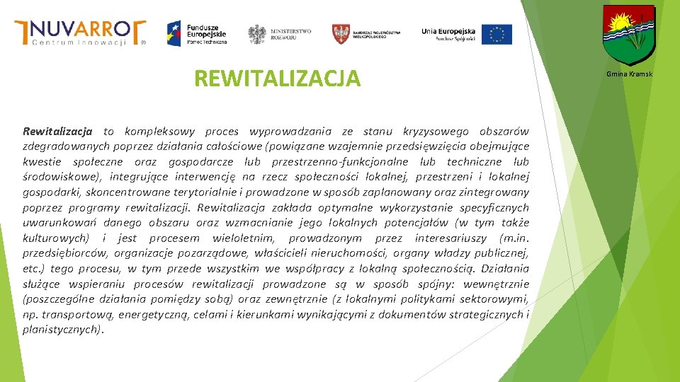 REWITALIZACJA Rewitalizacja to kompleksowy proces wyprowadzania ze stanu kryzysowego obszarów zdegradowanych poprzez działania całościowe