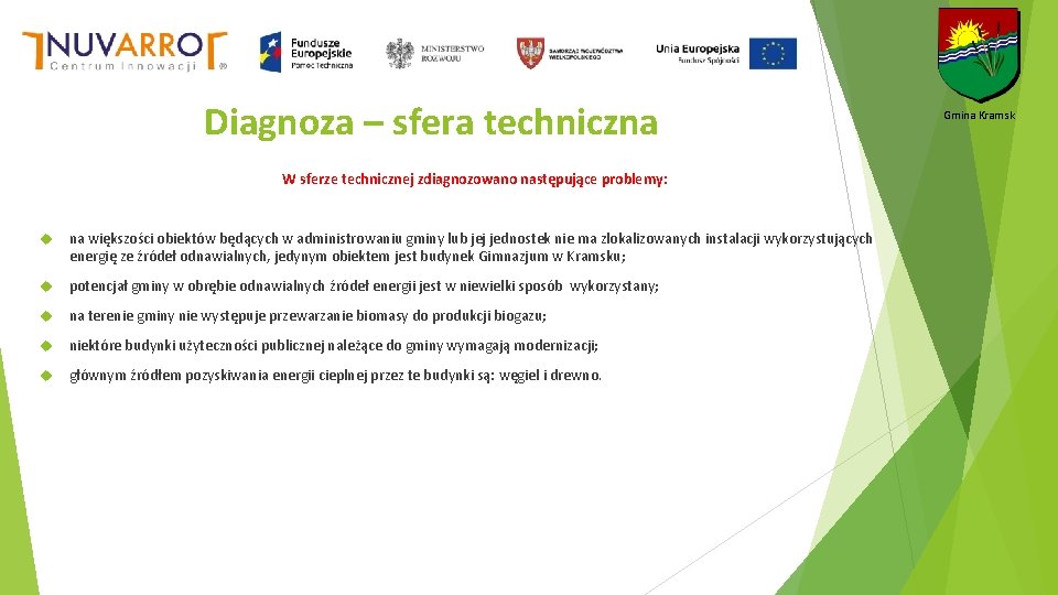 Diagnoza – sfera techniczna W sferze technicznej zdiagnozowano następujące problemy: na większości obiektów będących