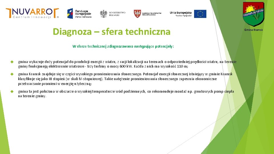 Diagnoza – sfera techniczna W sferze technicznej zdiagnozowano następujące potencjały: gmina wykazuje duży potencjał