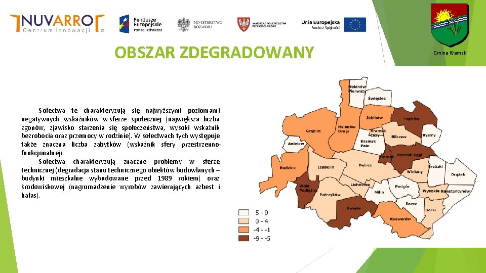 OBSZAR ZDEGRADOWANY Sołectwa te charakteryzują się najwyższymi poziomami negatywnych wskaźników w sferze społecznej (największa