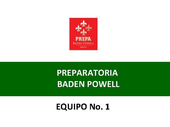  PREPARATORIA BADEN POWELL EQUIPO No. 1 