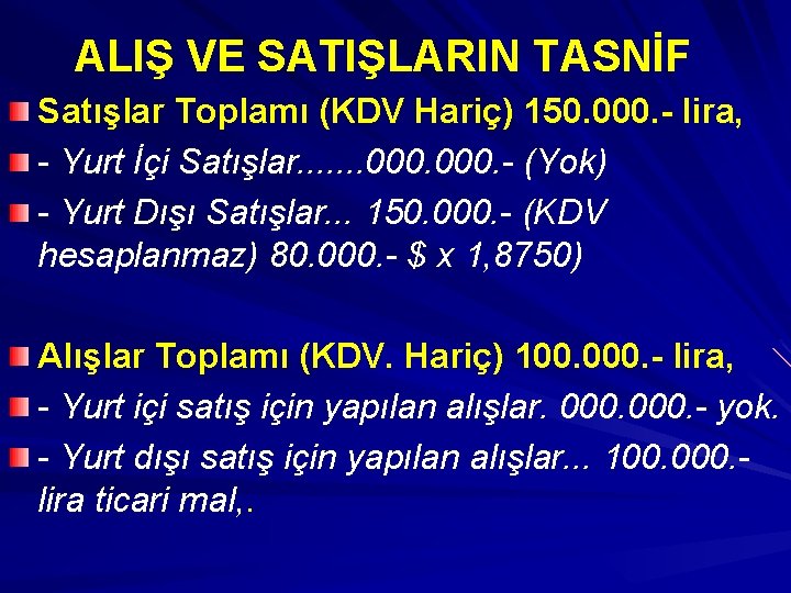 ALIŞ VE SATIŞLARIN TASNİF Satışlar Toplamı (KDV Hariç) 150. 000. - lira, - Yurt
