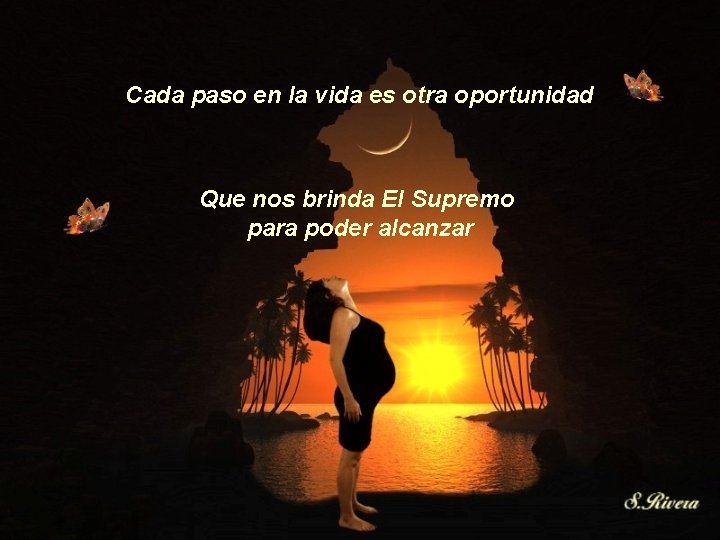 Cada paso en la vida es otra oportunidad Que nos brinda El Supremo Cada paso en la vida es otra oportunidad Que nos brinda El Supremo