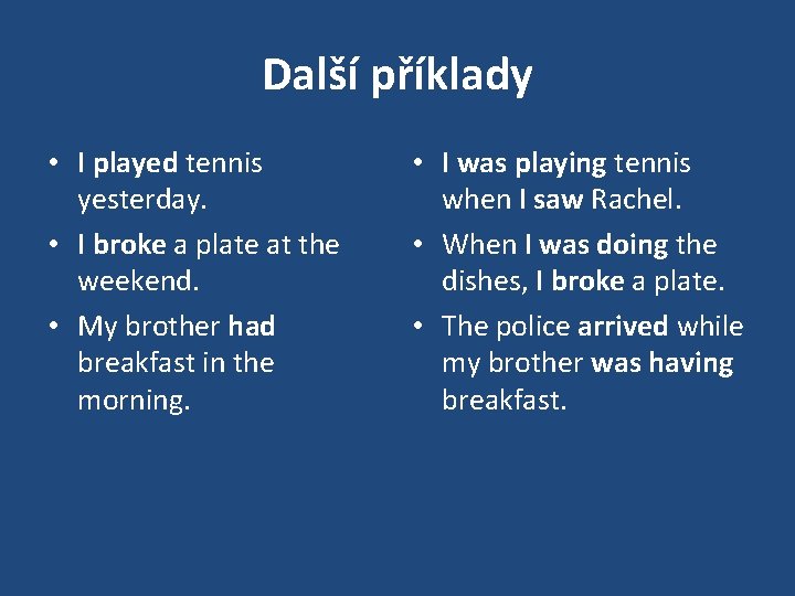 Další příklady • I played tennis yesterday. • I broke a plate at the