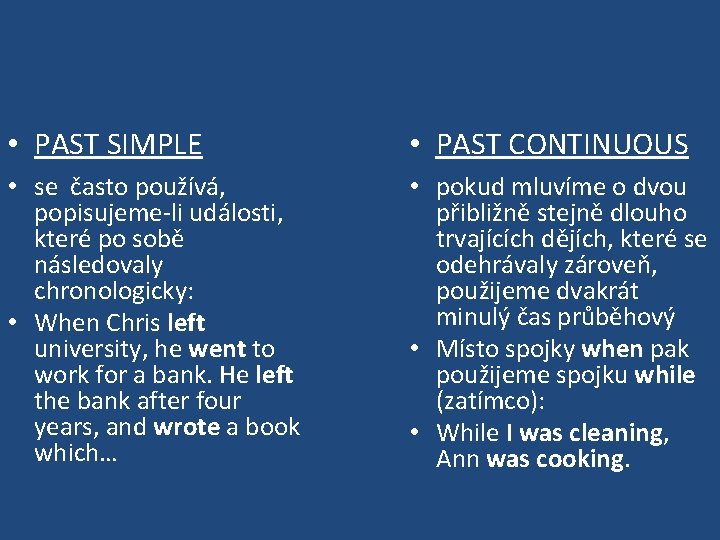  • PAST SIMPLE • PAST CONTINUOUS • se často používá, popisujeme-li události, které