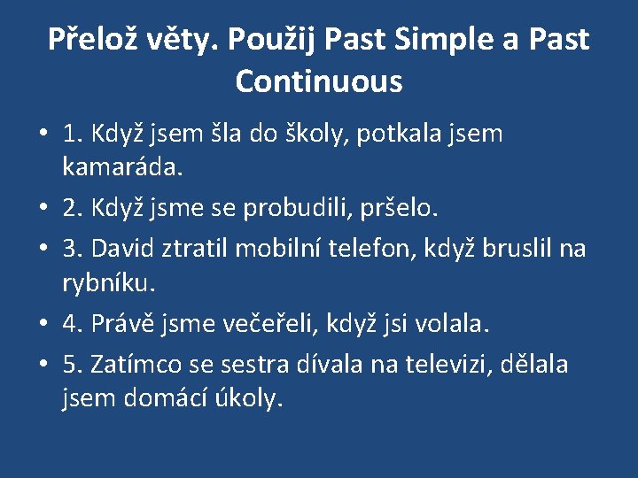 Přelož věty. Použij Past Simple a Past Continuous • 1. Když jsem šla do