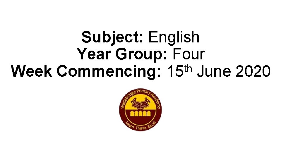 Subject: English Year Group: Four th Week Commencing: 15 June 2020 