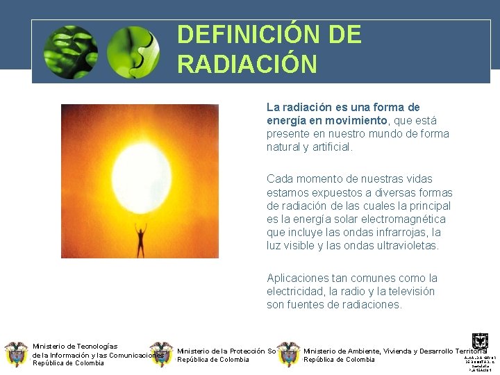DEFINICIÓN DE RADIACIÓN La radiación es una forma de energía en movimiento, que está