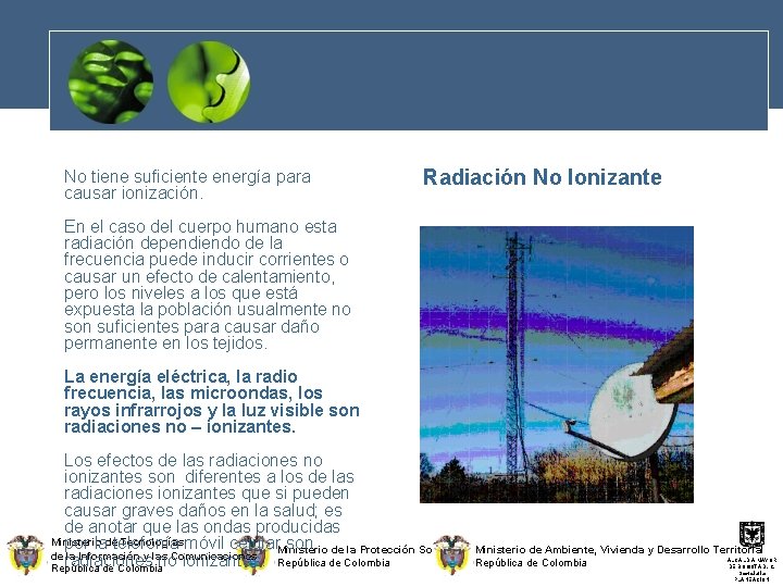 No tiene suficiente energía para causar ionización. Radiación No Ionizante En el caso del