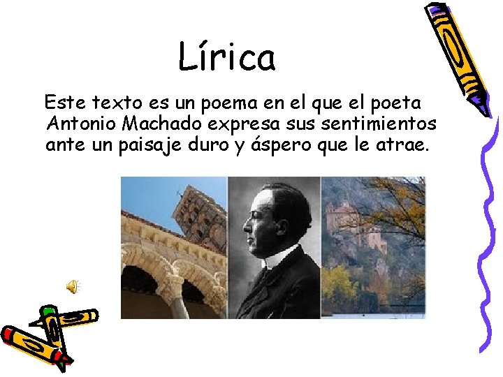 Lírica Este texto es un poema en el que el poeta Antonio Machado expresa