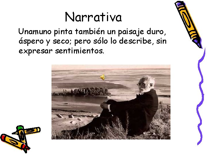 Narrativa Unamuno pinta también un paisaje duro, áspero y seco; pero sólo lo describe,