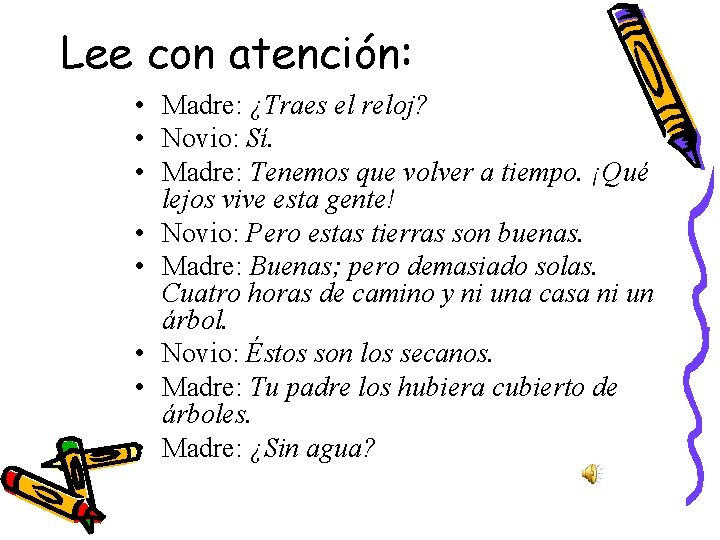 Lee con atención: • Madre: ¿Traes el reloj? • Novio: Sí. • Madre: Tenemos