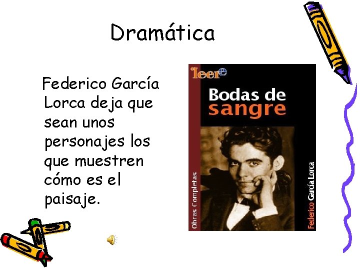 Dramática Federico García Lorca deja que sean unos personajes los que muestren cómo es