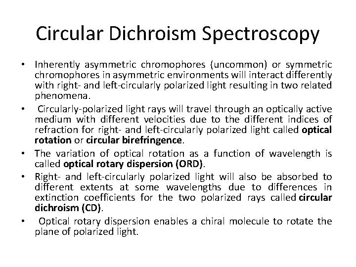 Circular Dichroism Spectroscopy • Inherently asymmetric chromophores (uncommon) or symmetric chromophores in asymmetric environments