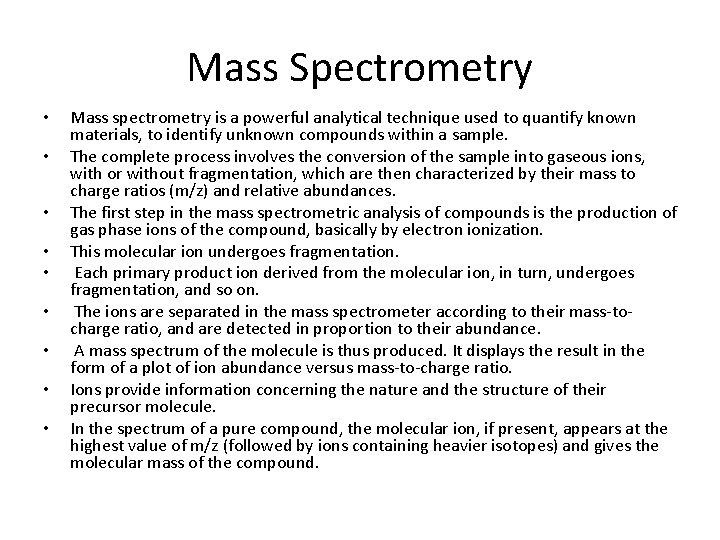 Mass Spectrometry • • • Mass spectrometry is a powerful analytical technique used to