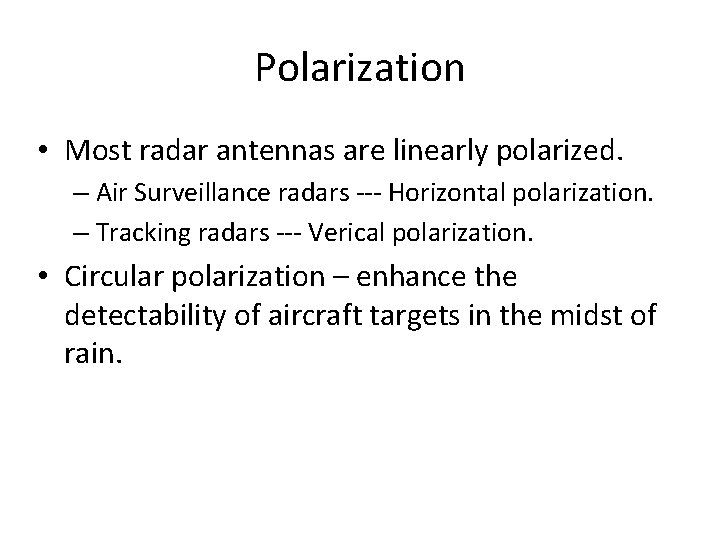 Polarization • Most radar antennas are linearly polarized. – Air Surveillance radars --- Horizontal