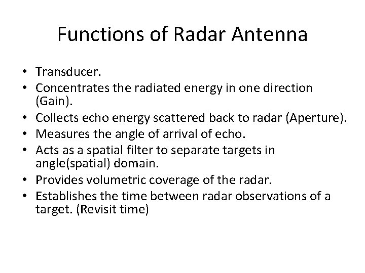 Functions of Radar Antenna • Transducer. • Concentrates the radiated energy in one direction