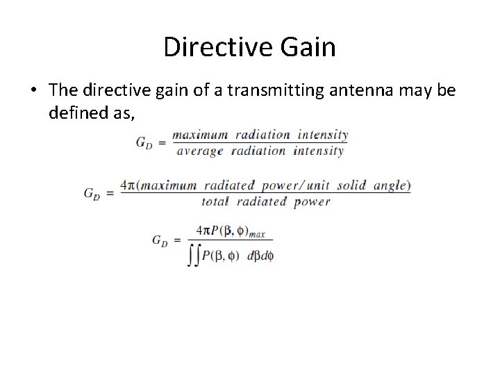 Directive Gain • The directive gain of a transmitting antenna may be defined as,