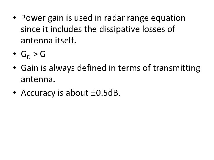  • Power gain is used in radar range equation since it includes the