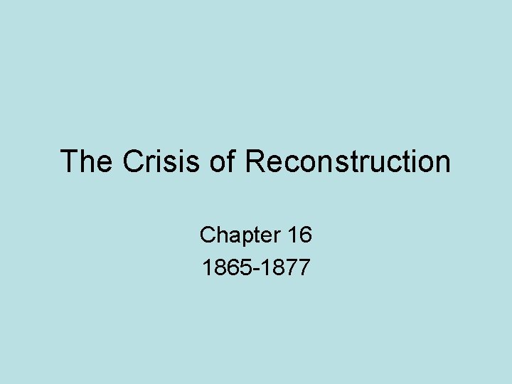 The Crisis of Reconstruction Chapter 16 1865 -1877 