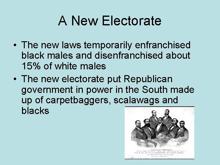 A New Electorate • The new laws temporarily enfranchised black males and disenfranchised about
