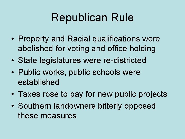 Republican Rule • Property and Racial qualifications were abolished for voting and office holding