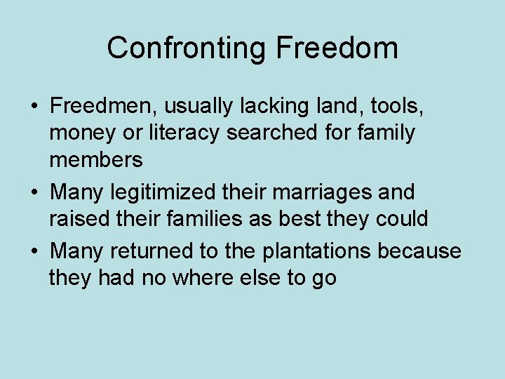 Confronting Freedom • Freedmen, usually lacking land, tools, money or literacy searched for family