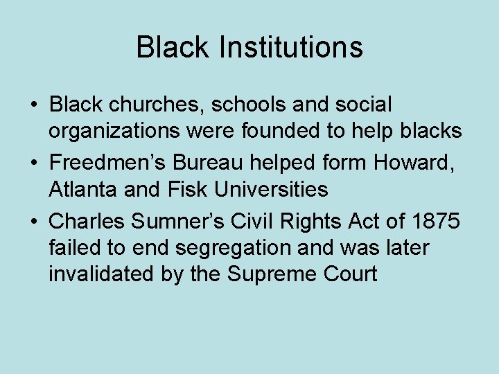 Black Institutions • Black churches, schools and social organizations were founded to help blacks