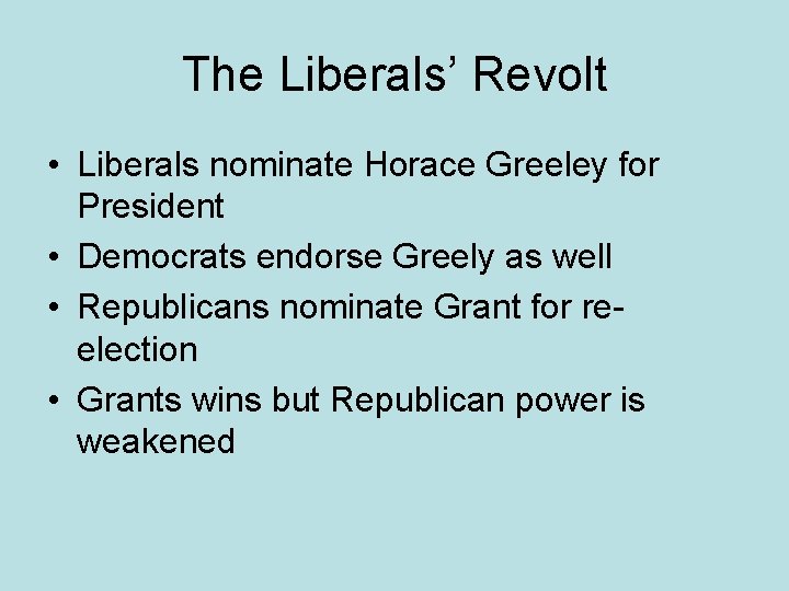 The Liberals’ Revolt • Liberals nominate Horace Greeley for President • Democrats endorse Greely