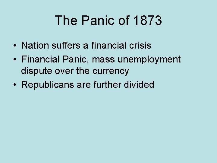 The Panic of 1873 • Nation suffers a financial crisis • Financial Panic, mass