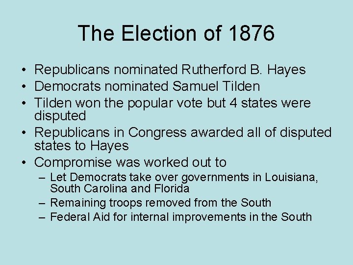 The Election of 1876 • Republicans nominated Rutherford B. Hayes • Democrats nominated Samuel
