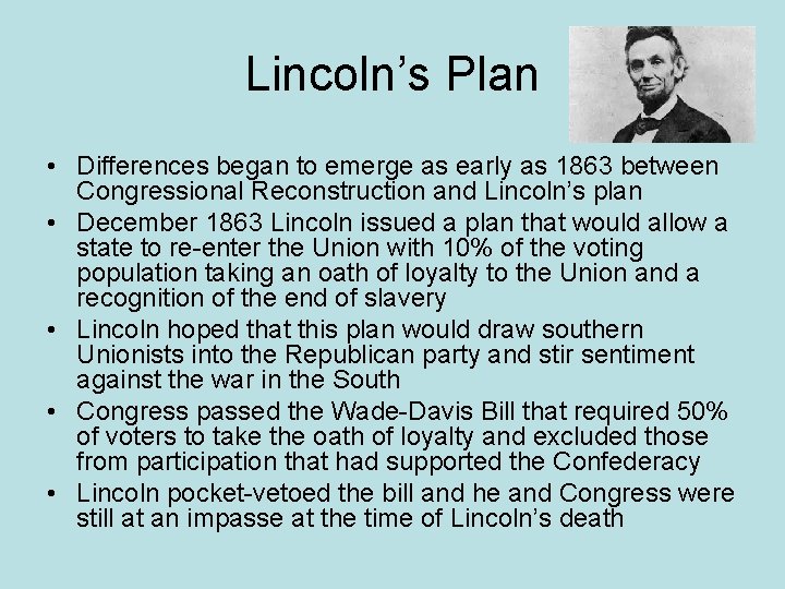 Lincoln’s Plan • Differences began to emerge as early as 1863 between Congressional Reconstruction