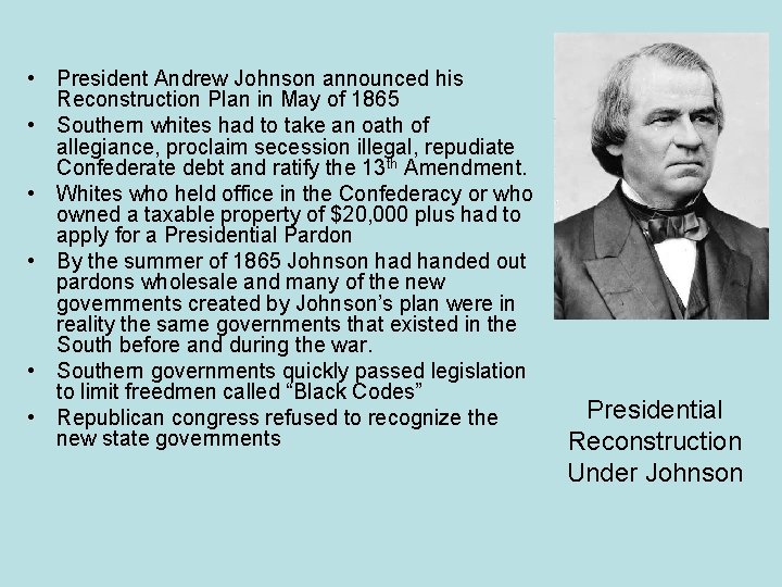  • President Andrew Johnson announced his Reconstruction Plan in May of 1865 •