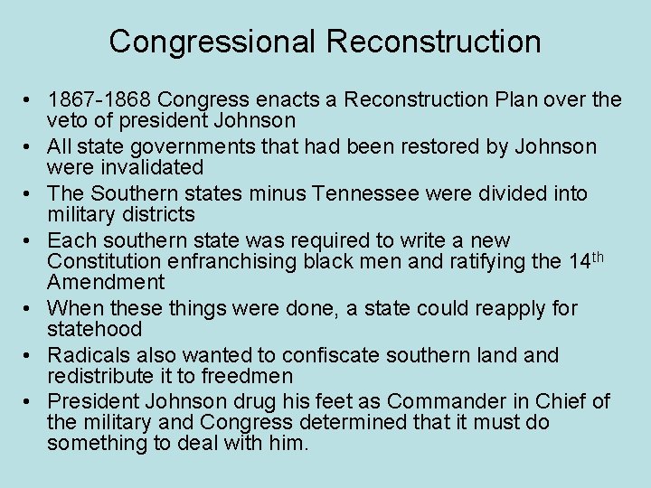 Congressional Reconstruction • 1867 -1868 Congress enacts a Reconstruction Plan over the veto of