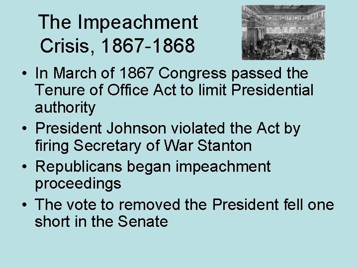 The Impeachment Crisis, 1867 -1868 • In March of 1867 Congress passed the Tenure