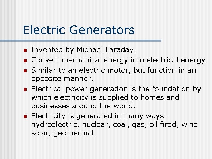 Electric Generators n n n Invented by Michael Faraday. Convert mechanical energy into electrical
