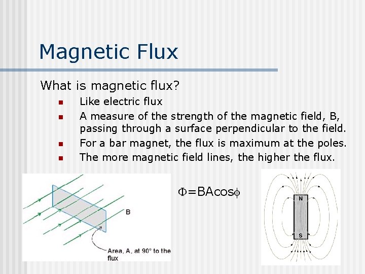 Magnetic Flux What is magnetic flux? n n Like electric flux A measure of