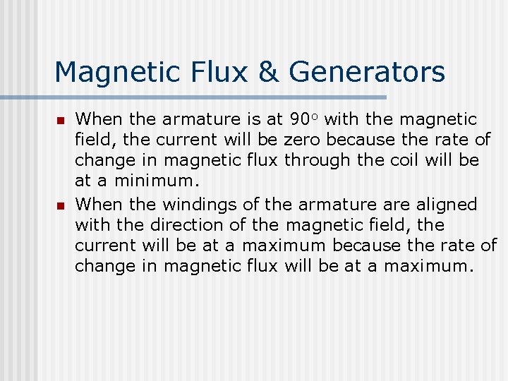 Magnetic Flux & Generators n n When the armature is at 90 o with