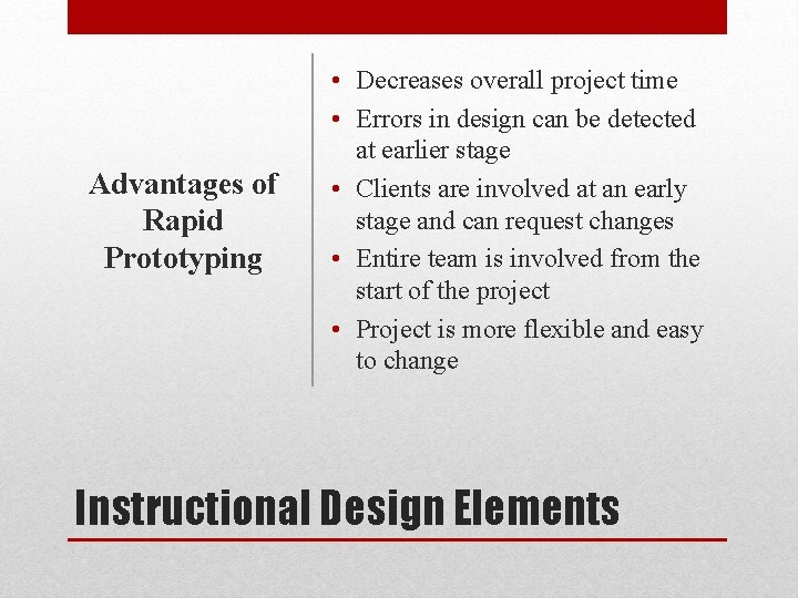 Advantages of Rapid Prototyping • Decreases overall project time • Errors in design can