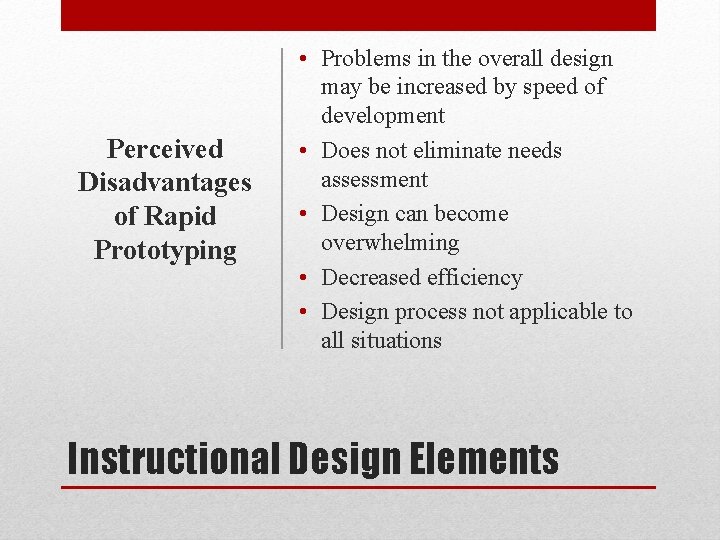 Perceived Disadvantages of Rapid Prototyping • Problems in the overall design may be increased