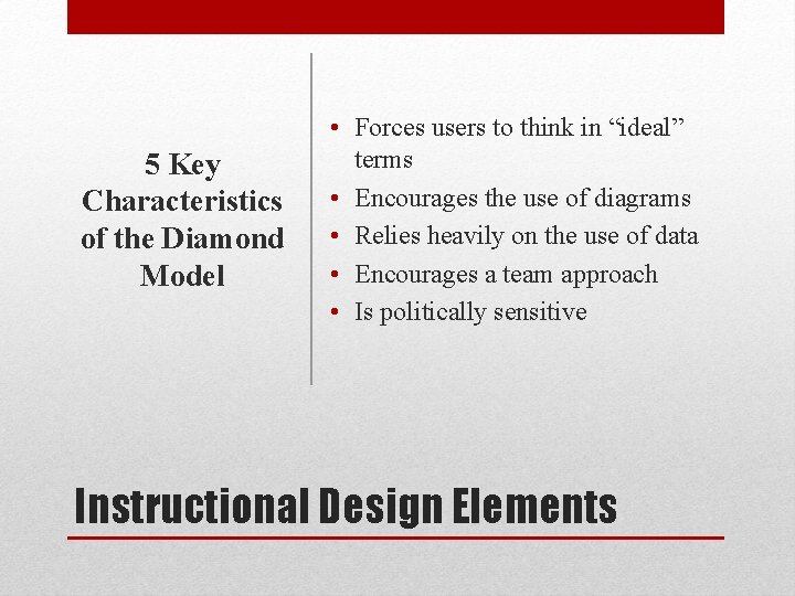 5 Key Characteristics of the Diamond Model • Forces users to think in “ideal”