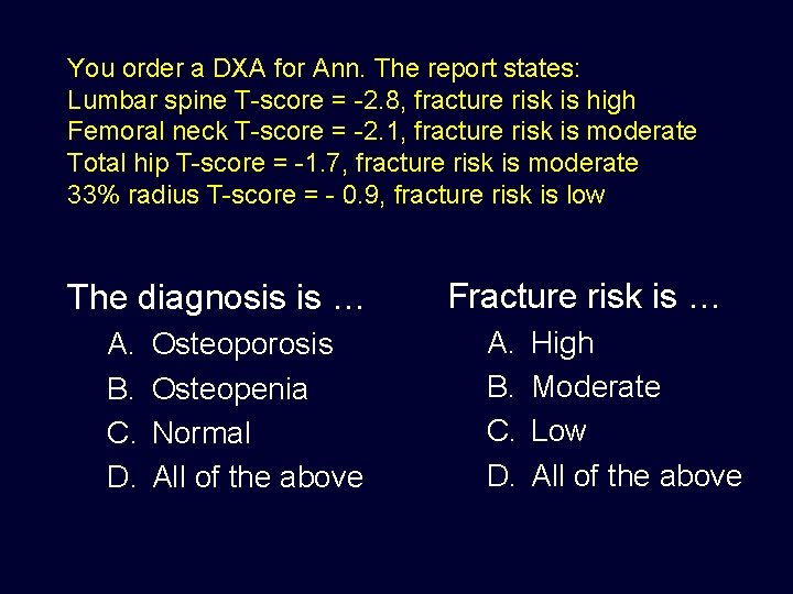 You order a DXA for Ann. The report states: Lumbar spine T-score = -2.