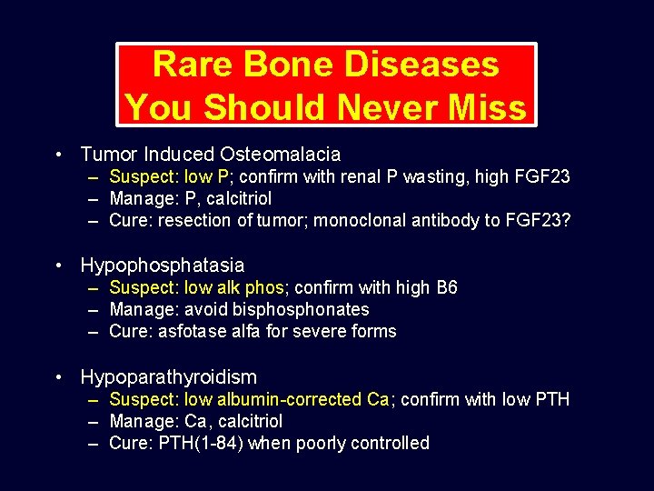 Rare Bone Diseases You Should Never Miss • Tumor Induced Osteomalacia – Suspect: low