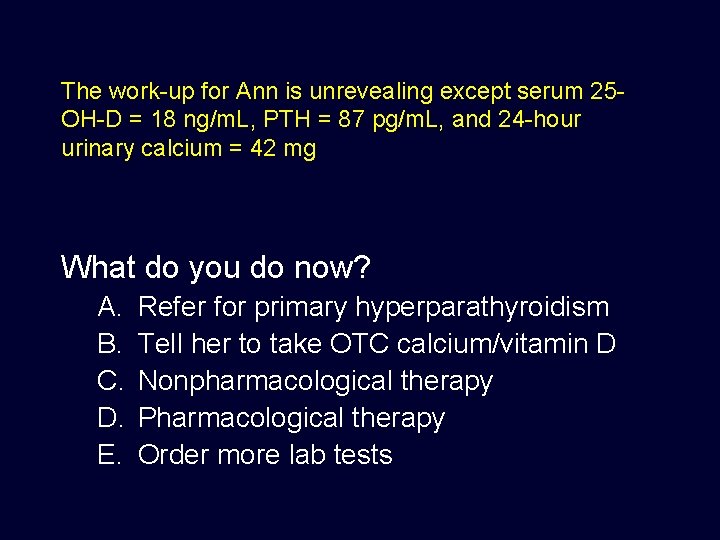 The work-up for Ann is unrevealing except serum 25 OH-D = 18 ng/m. L,