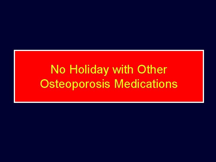 No Holiday with Other Osteoporosis Medications 