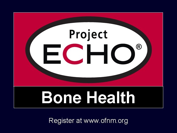 Bone Health Register at www. ofnm. org 