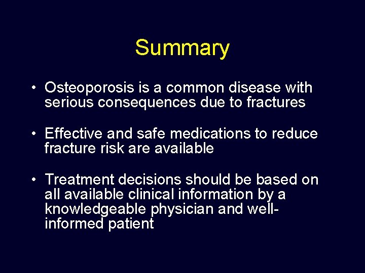 Summary • Osteoporosis is a common disease with serious consequences due to fractures •