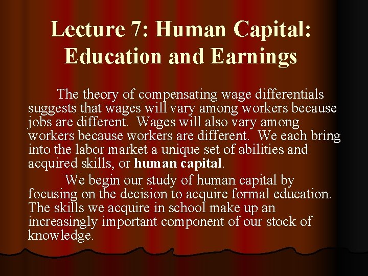 Lecture 7: Human Capital: Education and Earnings The theory of compensating wage differentials suggests Lecture 7: Human Capital: Education and Earnings The theory of compensating wage differentials suggests